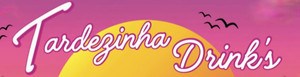 TARDEZINHA DRINK'S