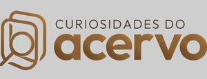 CURIOSIDADES DO ACERVO